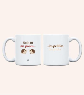 Taza "Solo tú me pones los pelillos de p