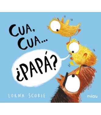 Cua, cua...papá